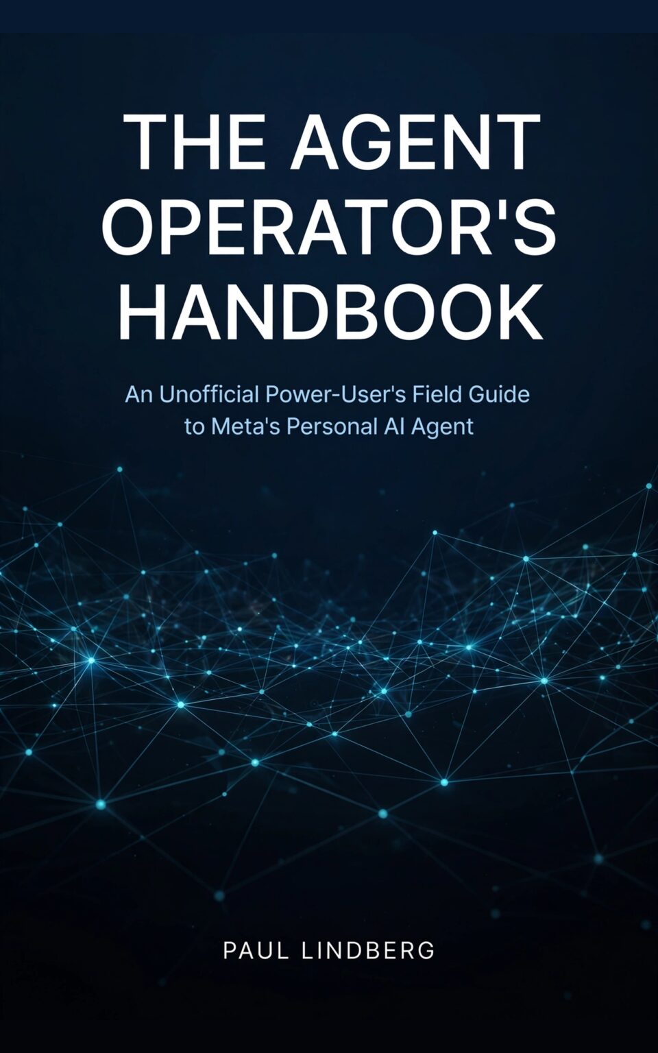Cover of The Agent Operator's Handbook: An Unofficial Power-User's Field Guide to Meta's Personal AI Agent by Paul Lindberg